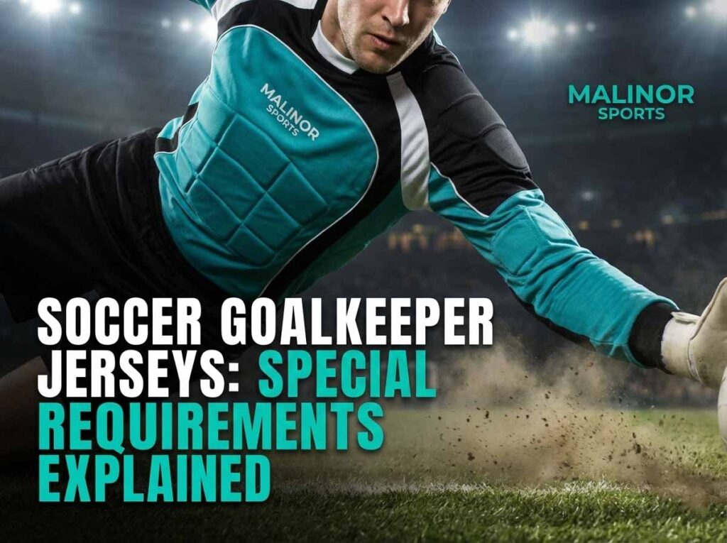 Soccer Goalkeeper Jerseys: Special Requirements Explained